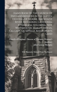 Front cover_Hand Book Of The Church Of England Missions In The Eleven Dioceses Of Selkirk, Mackenzie River, Moosonee, Caledonia, Athabasca, Columbia, New Westminster, Saskatchewan, Calgary, Qu'appelle And Rupert's Land
