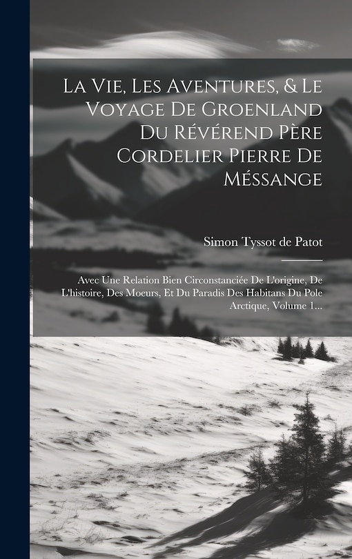 Couverture_La Vie, Les Aventures, & Le Voyage De Groenland Du Révérend Père Cordelier Pierre De Méssange