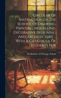 Front cover_Circular Of Instruction Of The School Of Drawing, Painting, Modelling, Decorative Designing And Architecture ... With A Catalogue Of Students For