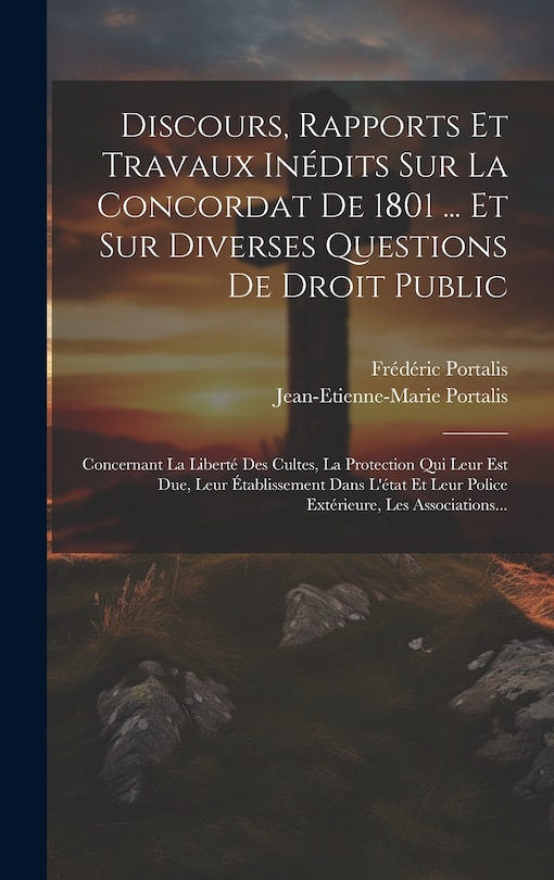 Front cover_Discours, Rapports Et Travaux Inédits Sur La Concordat De 1801 ... Et Sur Diverses Questions De Droit Public