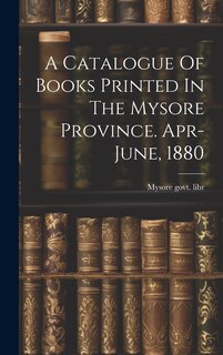 Front cover_A Catalogue Of Books Printed In The Mysore Province. Apr-june, 1880