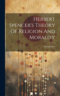 Couverture_Herbert Spencer's Theory Of Religion And Morality