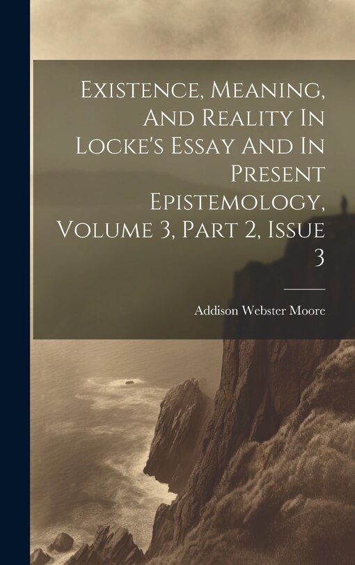 Couverture_Existence, Meaning, And Reality In Locke's Essay And In Present Epistemology, Volume 3, Part 2, Issue 3