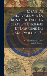 Couverture_Essais De Théodicée Sur La Bonté De Dieu, La Liberté De L'homme Et L'origine Du Mal, Volume 2...