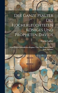 Front cover_Der Ganze Psalter Des Hocherleuchteten Königes Und Propheten Davids