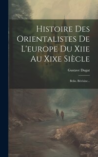 Front cover_Histoire Des Orientalistes De L'europe Du Xiie Au Xixe Siècle