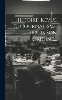Front cover_Histoire-revue Du Journalisme Depuis Son Origine...