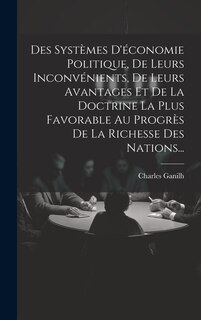 Couverture_Des Systèmes D'économie Politique, De Leurs Inconvénients, De Leurs Avantages Et De La Doctrine La Plus Favorable Au Progrès De La Richesse Des Nations...
