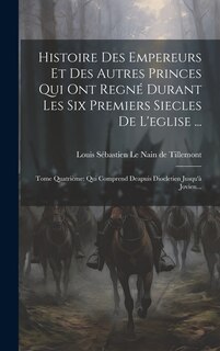 Couverture_Histoire Des Empereurs Et Des Autres Princes Qui Ont Regné Durant Les Six Premiers Siecles De L'eglise ...