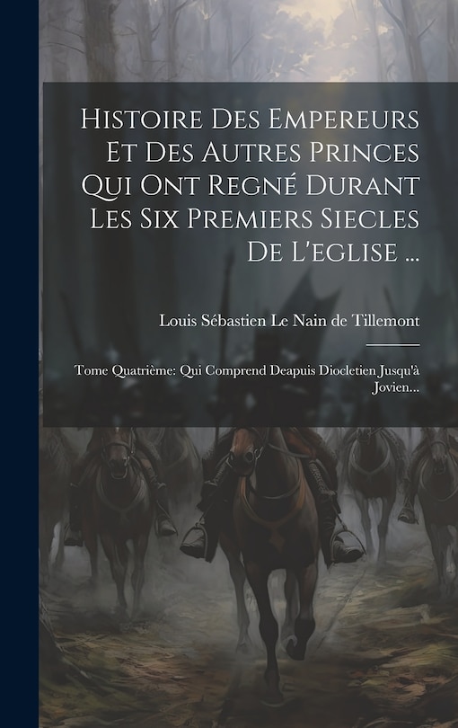 Couverture_Histoire Des Empereurs Et Des Autres Princes Qui Ont Regné Durant Les Six Premiers Siecles De L'eglise ...