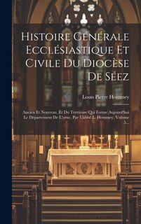 Couverture_Histoire Générale Ecclésiastique Et Civile Du Diocèse De Séez