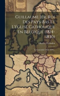 Front cover_Guillaume 1er, Roi Des Pays-bas Et L'église Catholique En Belgique (1814-1830)