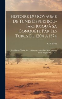 Couverture_Histoire Du Royaume De Tunis Depuis Bou-fars Jusqu'à Sa Conquête Par Les Turcs De 1204 À 1574
