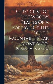 Couverture_Check-list Of The Woody Plants Of A Portion Of The South Mountains Near Mont Alto, Pennsylvania