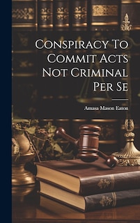 Couverture_Conspiracy To Commit Acts Not Criminal Per Se
