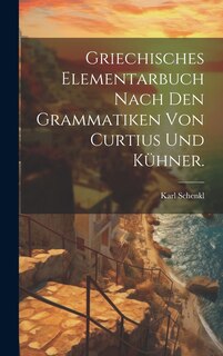 Couverture_Griechisches Elementarbuch nach den Grammatiken von Curtius und Kühner.