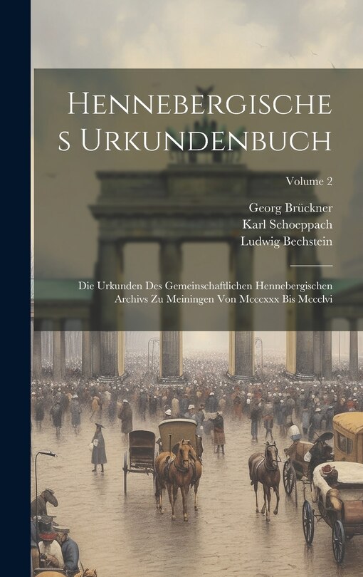 Hennebergisches Urkundenbuch: Die Urkunden Des Gemeinschaftlichen Hennebergischen Archivs Zu Meiningen Von Mcccxxx Bis Mccclvi; Volume 2