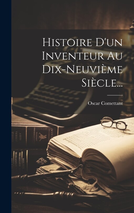 Couverture_Histoire D'un Inventeur Au Dix-neuvième Siècle...