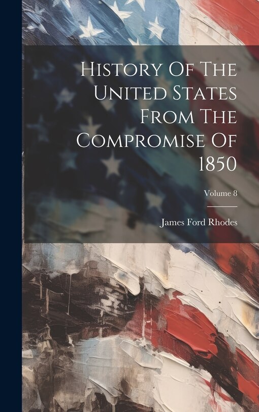 Couverture_History Of The United States From The Compromise Of 1850; Volume 8