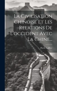 Front cover_La Civilisation Chinoise Et Les Relations De L'occident Avec La Chine...