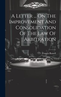 Front cover_A Letter ... On The Improvement And Consolidation Of The Law Of Arbitration