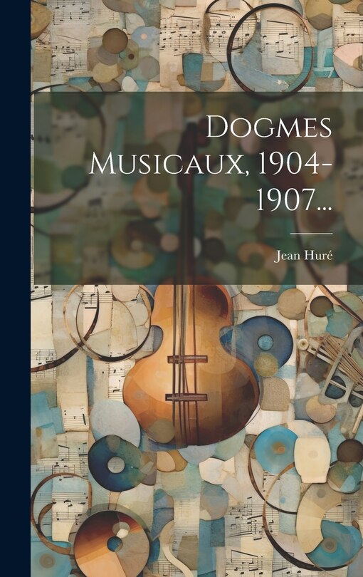 Front cover_Dogmes Musicaux, 1904-1907...