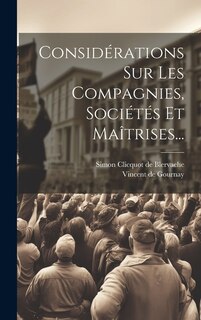 Front cover_Consid&eacute;rations Sur Les Compagnies, Soci&eacute;t&eacute;s Et Ma&icirc;trises...