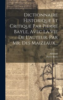 Couverture_Dictionnaire Historique Et Critique Par Pierre Bayle, Avec La Vie De L'auteur, Par Mr. Des Maizeaux...
