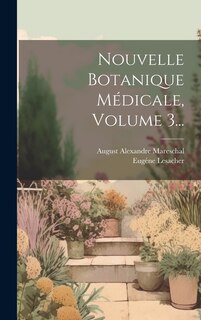 Front cover_Nouvelle Botanique Médicale, Volume 3...