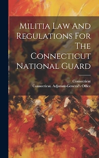 Couverture_Militia Law And Regulations For The Connecticut National Guard
