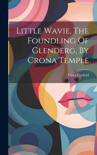 Couverture_Little Wavie, The Foundling Of Glenderg, By Crona Temple