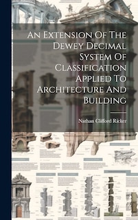 Front cover_An Extension Of The Dewey Decimal System Of Classification Applied To Architecture And Building