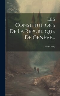Couverture_Les Constitutions De La R&eacute;publique De Gen&egrave;ve...