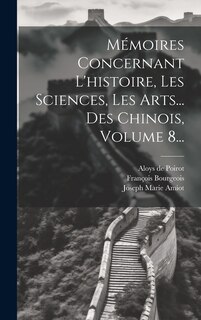 Front cover_Mémoires Concernant L'histoire, Les Sciences, Les Arts... Des Chinois, Volume 8...