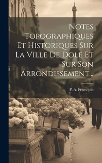 Front cover_Notes Topographiques Et Historiques Sur La Ville De Dole Et Sur Son Arrondissement...
