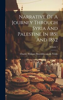 Front cover_Narrative Of A Journey Through Syria And Palestine In 1851 And 1852; Volume 1
