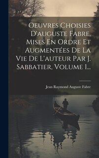 Front cover_Oeuvres Choisies D'auguste Fabre, Mises En Ordre Et Augmentées De La Vie De L'auteur Par J. Sabbatier, Volume 1...