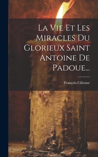 Front cover_La Vie Et Les Miracles Du Glorieux Saint Antoine De Padoue...