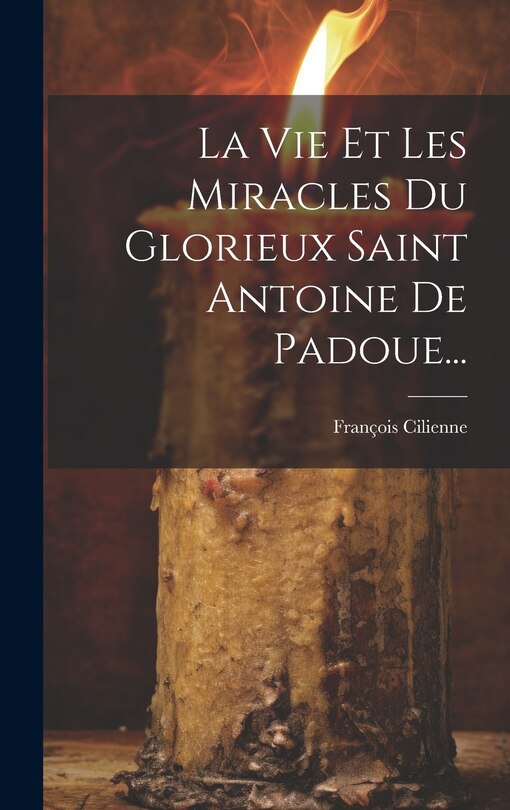 Front cover_La Vie Et Les Miracles Du Glorieux Saint Antoine De Padoue...