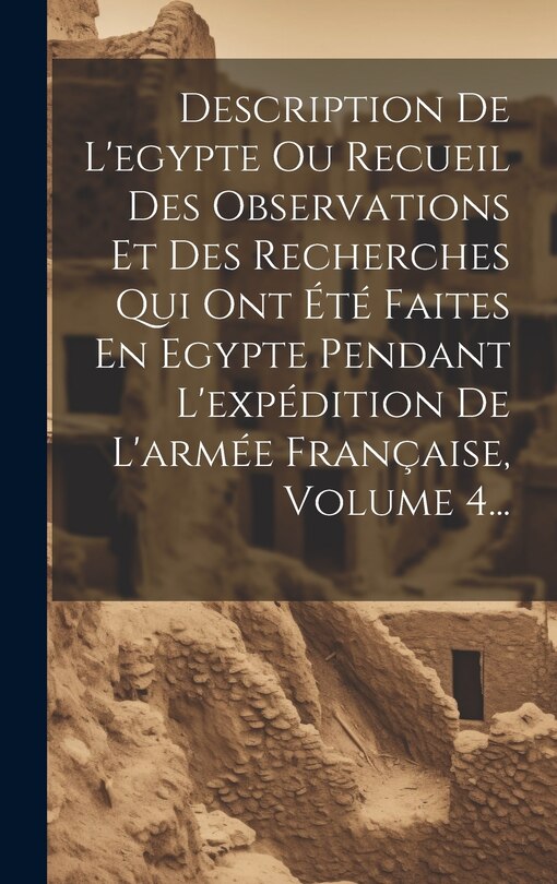 Couverture_Description De L'egypte Ou Recueil Des Observations Et Des Recherches Qui Ont Été Faites En Egypte Pendant L'expédition De L'armée Française, Volume 4...