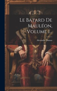 Front cover_Le Batard De Maul&eacute;on, Volume 1...