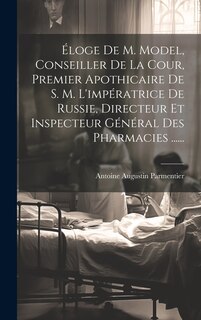 Front cover_Éloge De M. Model, Conseiller De La Cour, Premier Apothicaire De S. M. L'impératrice De Russie, Directeur Et Inspecteur Général Des Pharmacies ......