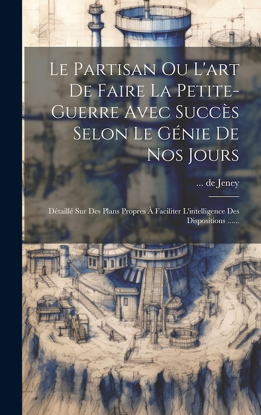 Front cover_Le Partisan Ou L'art De Faire La Petite-guerre Avec Succès Selon Le Génie De Nos Jours