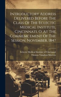 Front cover_Introductory Address Delivered Before The Class Of The Eclectic Medical Institute, Cincinnati, O. At The Commemcement Of The Session, November, 1847