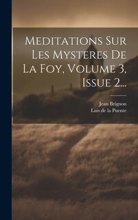Couverture_Meditations Sur Les Mysteres De La Foy, Volume 3, Issue 2...