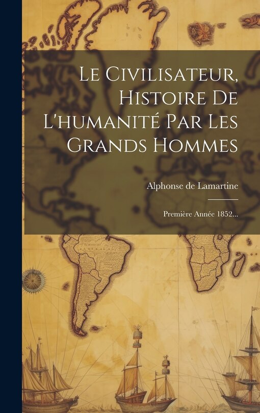 Front cover_Le Civilisateur, Histoire De L'humanité Par Les Grands Hommes