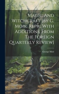 Couverture_Magic And Witchcraft [by G. Moir. Repr., With Additions, From The Foreign Quarterly Review]