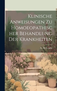 Klinische Anweisungen Zu Homoeopathischer Behandlung Der Krankheiten