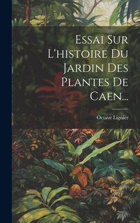 Front cover_Essai Sur L'histoire Du Jardin Des Plantes De Caen...