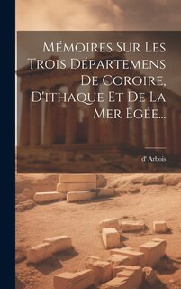 Couverture_Mémoires Sur Les Trois Départemens De Coroire, D'ithaque Et De La Mer Égée...